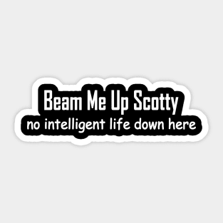 beam me up Scotty no intelligent life down here Sticker